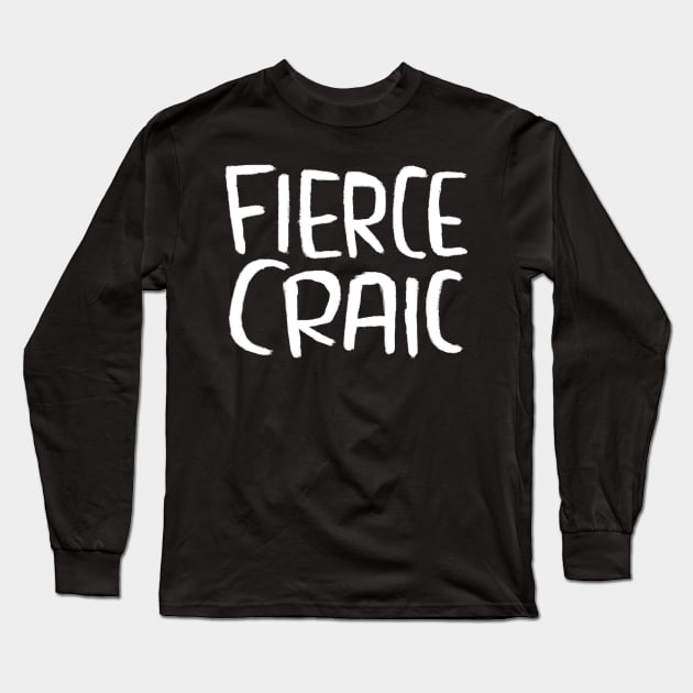 Fierce Craic, Irish Slang for Fun, The Craic Long Sleeve T-Shirt by badlydrawnbabe